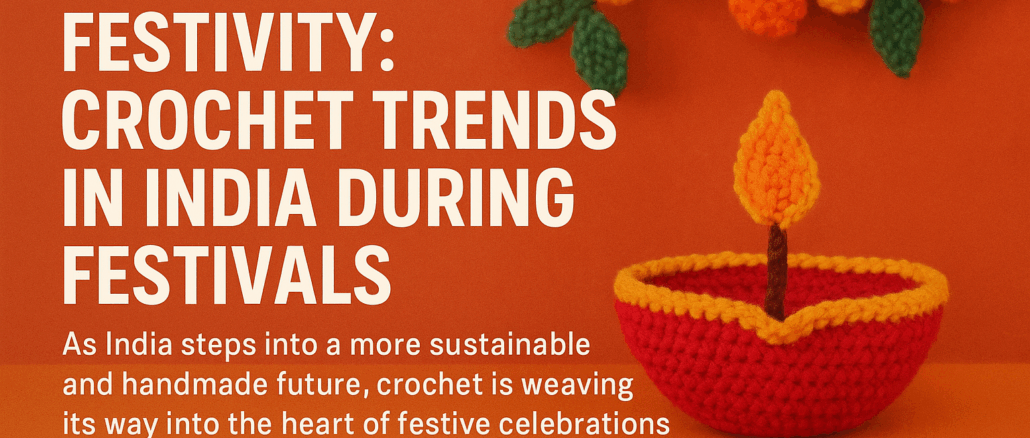 Celebrating Handmade Joy: Crochet in Indian Festivals